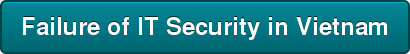Failure of IT Security in Vietnam