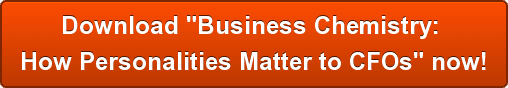 Download "Business Chemistry:  How Personalities Matter to CFOs" now!