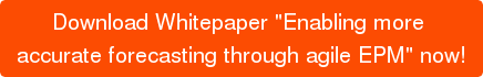 Download Whitepaper "Enabling more accurate forecasting through agile EPM" now!