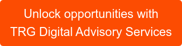 Unlock opportunities with TRG Digital Advisory Services