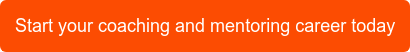 Start your coaching and mentoring career today
