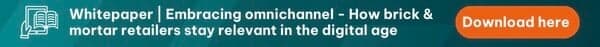 Download whitepaper "Embracing omnichannel - How brick & mortar  retailers stay relevant in the digital age" here