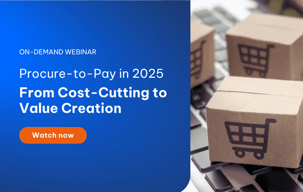 On-demand Webinar | Procure-to-Pay in 2025: From Cost-Cutting to Value Creation