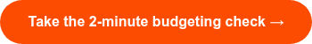 <span style="font-family: Arial, Helvetica, sans-serif;">Take the 2-minute budgeting check →</span>