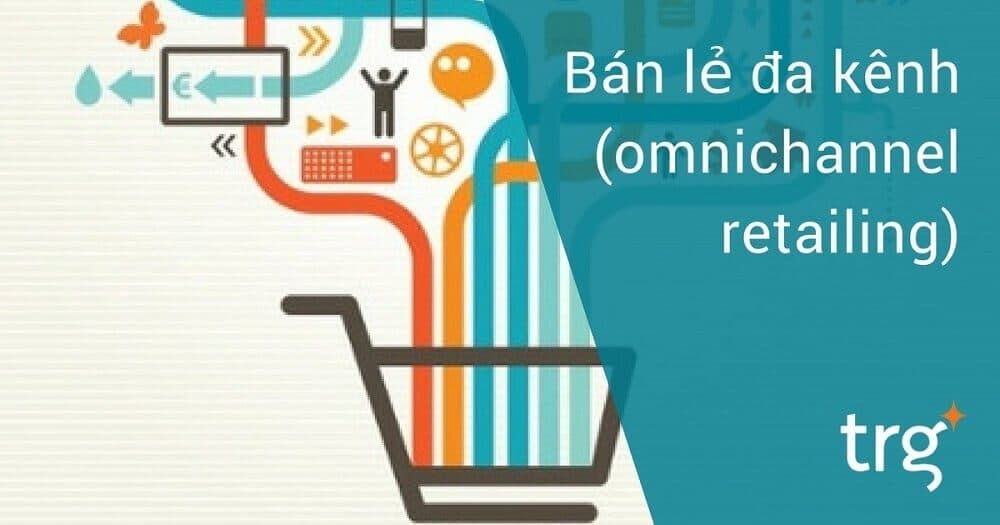 Bán lẻ Đa kênh – Cuộc đua của những ông lớn ngành bán lẻ (P.2)