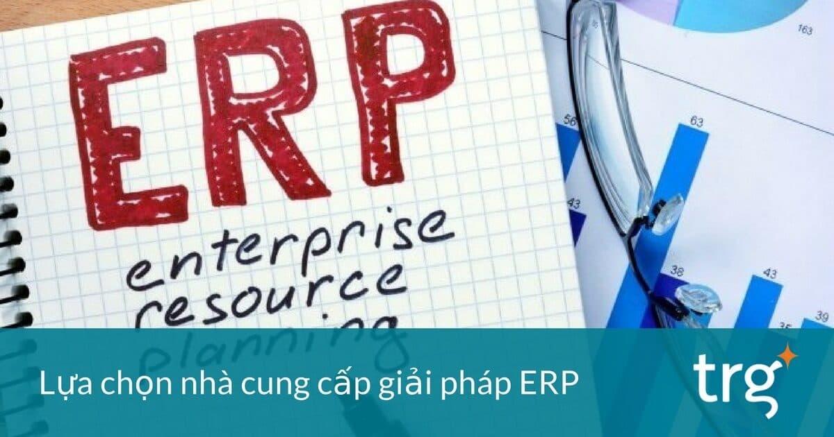 5 Tiêu Chí Để Đánh Giá và Lựa Chọn Nhà Cung Cấp ERP Tốt