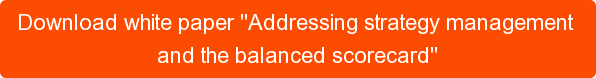 Download white paper "Addressing strategy management and the balanced scorecard"