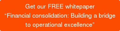 Get our FREE whitepaper “Financial consolidation: Building a bridge to operational excellence”