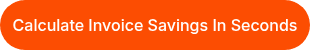 <p>Calculate Invoice Savings In Seconds</p>