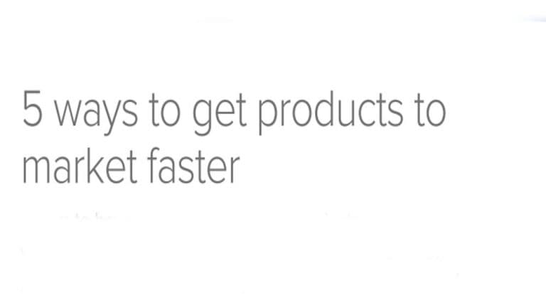 5 ways to get products to market faster