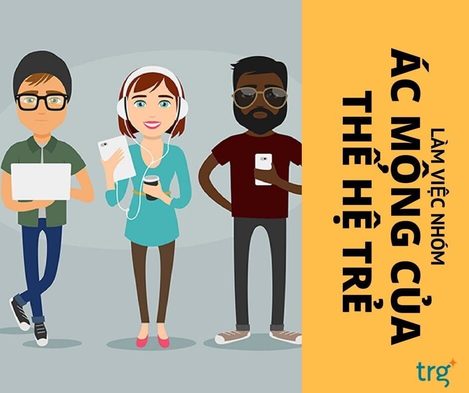 Làm việc nhóm: Ác mộng của thế hệ Millennials?