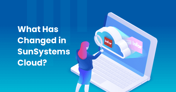 Doanh nghiệp bạn bỏ lỡ những gì nếu vẫn còn sử dụng Infor SunSystems 4?